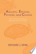 Amulets, Effigies, Fetishes, and Charms: Native American Artifacts and Spirit Stones from the Northeast