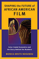 Shaping the Future of African American Film: Color-coded Economics and the Story Behind the Numbers