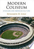 Modern Coliseum: Stadiums and American Culture