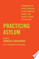 Practicing Asylum: A Handbook for Expert Witnesses in Latin American Gender- and Sexuality-Based Asylum Cases