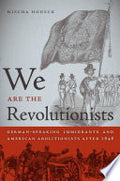We Are the Revolutionists: German-Speaking Immigrants and American Abolitionists After 1848