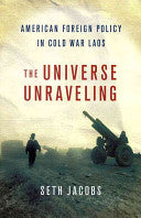 The Universe Unraveling: American foreign policy in Cold War Laos