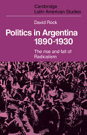 Politics in Argentina, 1890-1930: The Rise and Fall of Radicalism