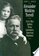 Alexander Watkins Terrell: Civil War Soldier, Texas Lawmaker, American Diplomat