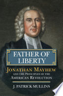 Father of Liberty: Jonathan Mayhew and the Principles of the American Revolution