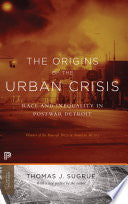 The Origins of the Urban Crisis: Race and Inequality in Postwar Detroit - Updated Edition