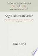Anglo-American Union: Joseph Galloway's Plans to Preserve the British Empire, 1774-1788