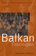 Balkan Fascination:Creating an Alternative Music Culture in America Includes CD/DVD: Creating an Alternative Music Culture in America Includes CD/DVD