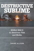 Destructive Sublime: World War II in American Film and Media