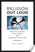 Religion Out Loud: Religious Sound, Public Space, and American Pluralism