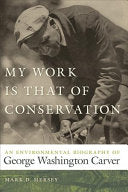 My Work is that of Conservation: An Environmental Biography of George Washington Carver