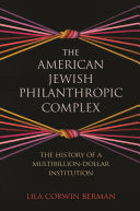 The American Jewish Philanthropic Complex: The History of a Multibillion-Dollar Institution