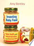 Inventing Baby Food: Taste, Health, and the Industrialization of the American Diet