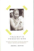 Traumatic Possessions: The Body and Memory in African American Women's Writing and Performance