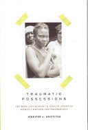 Traumatic Possessions: The Body and Memory in African American Women's Writing and Performance