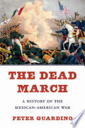 The Dead March: A History of the Mexican-American War