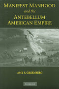 Manifest Manhood and the Antebellum American Empire