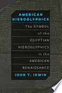 American Hieroglyphics: The Symbol of the Egyptian Hieroglyphics in the American Renaissance