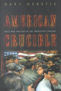 American Crucible: Race and Nation in the Twentieth Century