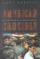 American Crucible: Race and Nation in the Twentieth Century