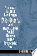 American Catholic Lay Groups and Transatlantic Social Reform in the Progressive Era