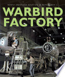 Warbird Factory: North American Aviation in World War II