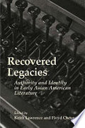 Recovered Legacies: Authority And Identity In Early Asian Amer Lit