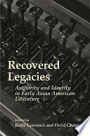 Recovered Legacies: Authority And Identity In Early Asian Amer Lit