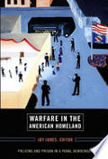 Warfare in the American Homeland: Policing and Prison in a Penal Democracy