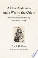 A New Andalucia and a Way to the Orient: The American Southeast During the Sixteenth Century
