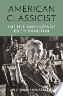American Classicist: The Life and Loves of Edith Hamilton