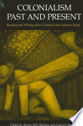 Colonialism Past and Present: Reading and Writing about Colonial Latin America Today
