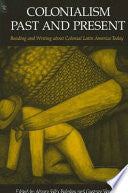 Colonialism Past and Present: Reading and Writing about Colonial Latin America Today