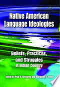 Native American Language Ideologies: Beliefs, Practices, and Struggles in Indian Country