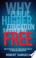 Why Public Higher Education Should Be Free: How to Decrease Cost and Increase Quality at American Universities