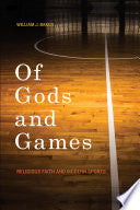 Of Gods and Games: Religious Faith and Modern Sports