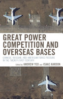 Great Power Competition and Overseas Bases: Chinese, Russian, and American Force Posture in the Twenty-First Century