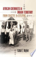 African Cherokees in Indian Territory: From Chattel to Citizens