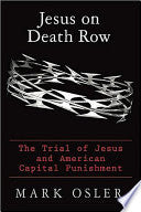 Jesus on Death Row: The Trial of Jesus and American Capital Punishment