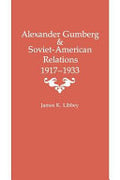 Alexander Gumberg and Soviet-American Relations: 1917--1933