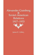 Alexander Gumberg and Soviet-American Relations: 1917--1933