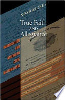 True Faith and Allegiance: Immigration and American Civic Nationalism