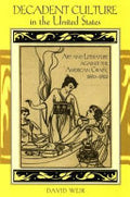 Decadent Culture in the United States: Art and Literature against the American Grain, 1890-1926
