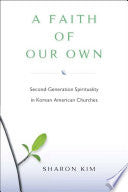 A Faith Of Our Own: Second-Generation Spirituality in Korean American Churches