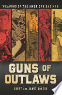 Guns of Outlaws: Weapons of the American Bad Man