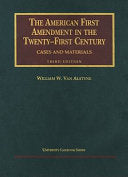 The American First Amendment in the Twenty-first Century: Cases and Materials