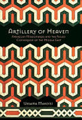 Artillery of Heaven: American Missionaries and the Failed Conversion of the Middle East
