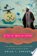 After the American Century: The Ends of U.S. Culture in the Middle East