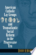 American Catholic Lay Groups and Transatlantic Social Reform in the Progressive Era