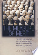 The Measure of Merit: Talents, Intelligence, and Inequality in the French and American Republics, 1750-1940